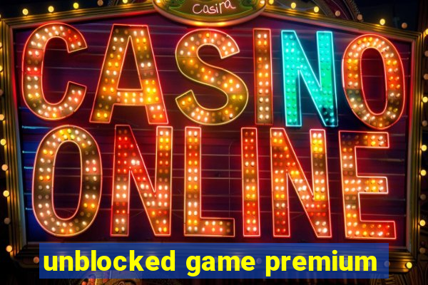 unblocked game premium